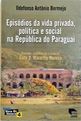 Episódios Da Vida Privada, Política E Social Na República Do Paraguai