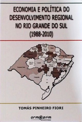 Economia E Política Do Desenvolvimento Regional No Rio Grande Do Sul - 1988-2010