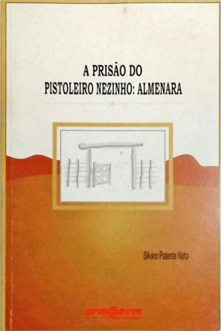 A Prisão Do Pistoleiro Nezinho - Almenara