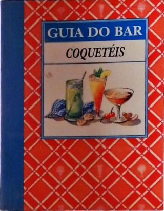 Guia do Bar - Coquetéis (Volume 1)