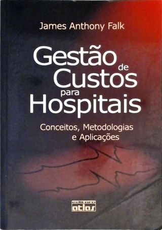 Gestào de Custos Para Hospitais - Conceitos, Metodologias e Aplicações