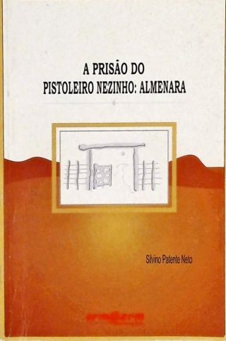 A Prisão Do Pistoleiro Nezinho - Almenara