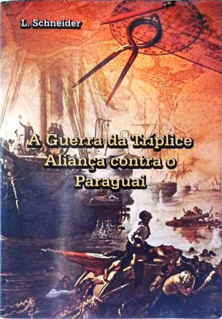 A Guerra Da Tríplice Aliança Contra O Paraguai