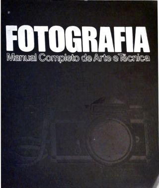 Fotografia - Manual Completo de Arte e Técnica