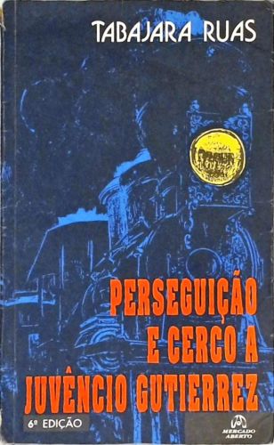 Perseguição E Cerco A Juvêncio Gutierrez