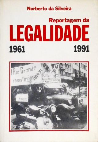 Reportagem Da Legalidade - 1961/1991