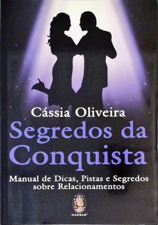 Segredos Da Conquista - Manual De Dicas, Pistas E Segredos Sobre Relacionamentos