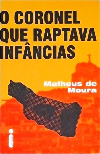 O Coronel Que Raptava Infâncias