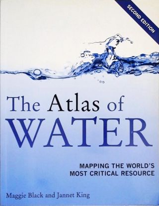 The Atlas of Water - Mapping the Worlds Most Critical Resource