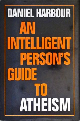 An Intelligent Persons Guide to Atheism