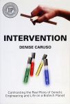 Intervention - Confronting the Real Risks of Genetic Engineering and Life on a Biotech Planet