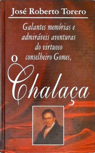 Galantes Memórias e Admiráveis Aventuras do Virtuoso Conselheiro Gomes, o Chalaça