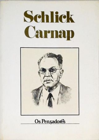 Os Pensadores - Schlick  - Rudolf Carnap