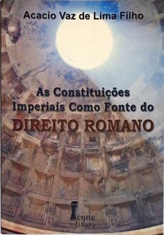 As Constituições Imperiais como Fonte do Direito Romano