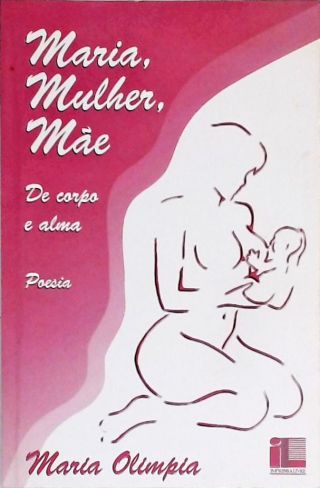 Maria, Mulher, Mãe - de Corpo e Alma