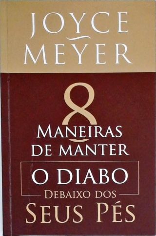 8 Maneiras De Manter O Diabo Debaixo Dos Seus Pés