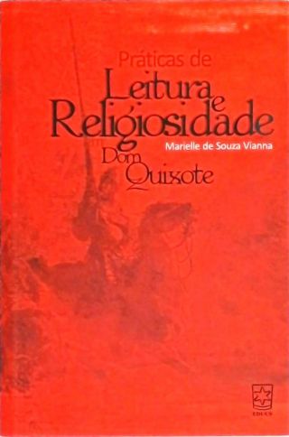 Práticas De Leitura E Religiosidade Em Dom Quixote - Autografado