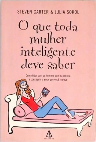 O Que Toda Mulher Inteligente Deve Saber