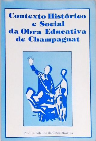 Contexto Histórico e Social da Obra Educativa de Champagnat