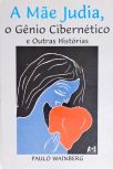 A Mãe Judia, O Gênio Cibernético E Outras Histórias