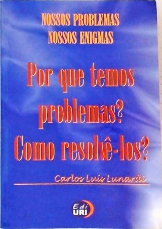 Por Que Temos Problemas? Como Resolvê-los?