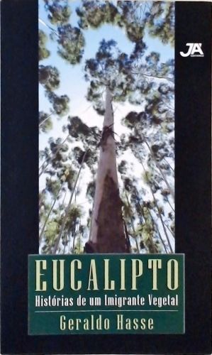 Eucalipto - Histórias de um imigrante vegetal
