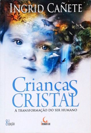 Crianças Cristal - A Transformação Do Ser Humano