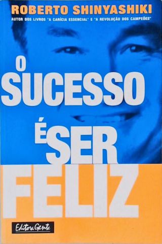 O Sucesso É Ser Feliz