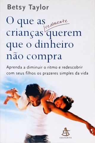 O Que As Crianças Realmente Querem Que O Dinheiro Não Compra