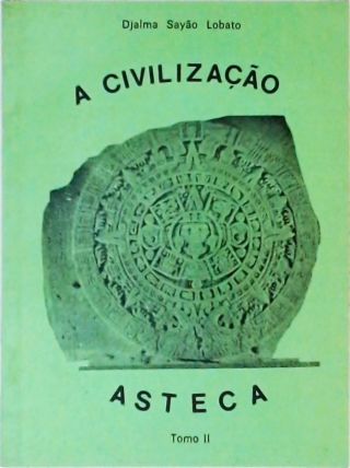 A Civilização Asteca - Tomo II