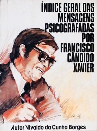 Índice Geral das Mensagens Psicografadas por Francisco Cândido Xavier