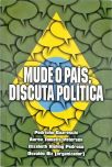 Mude o País, Discuta Política