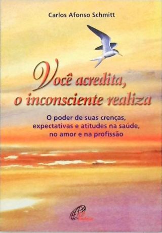 Você Acredita, O Inconsciente Realiza