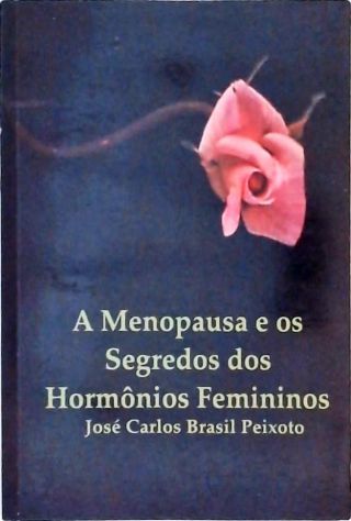 A Menopausa E Os Segredos Dos Hormônios Femininos