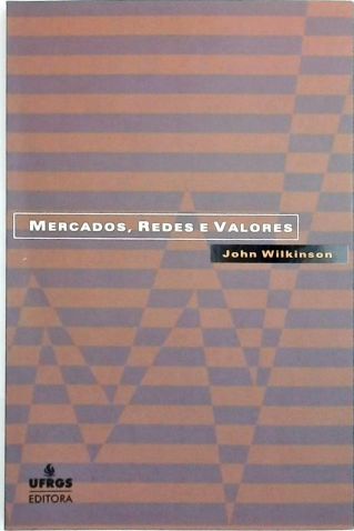 Mercados, redes, valores - O novo mundo da agricultura familiar