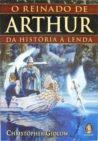 O Reinado De Arthur - Da História à Lenda