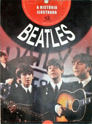 Beatles - A História Ilustrada