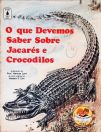 O Que Devemos Saber Sobre Jacares