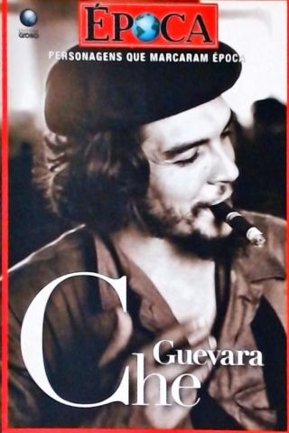 Personagens Que Marcaram Época - Che Guevara