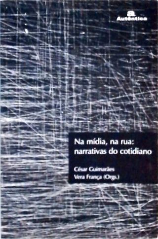 Na Mídia, Na Rua - Narrativas Do Cotidiano