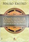 Como Evoluir Espiritualmente Em Um Mundo De Drogas