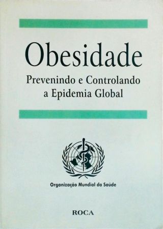 Obesidade - Prevenindo e Controlando a Epidemia Global