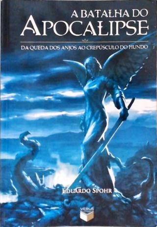 A Batalha Do Apocalipse - Da Queda Dos Anjos Ao Crepúsculo Do Mundo