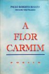 A Flor Carmim - Poesias (Autografado)