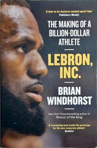 LeBron, Inc. - The Making of a Billion-Dollar Athlete