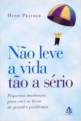 Não Leve A Vida Tão A Sério