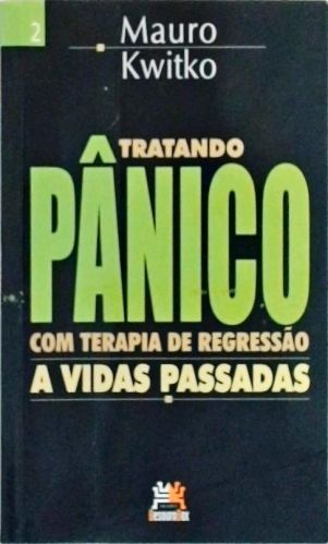 Tratando Pânico Com Terapia De Regressão A Vidas Passadas