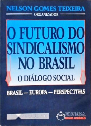 O Futuro do Sindicalismo No Brasil - O Diálogo Social