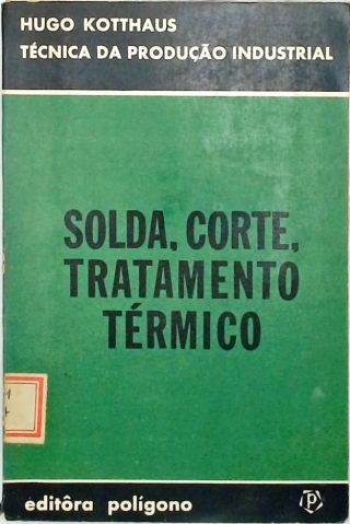 Solda, Corte, Tratamento Térmico