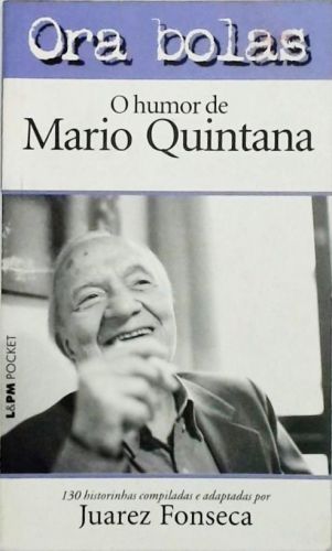 Ora Bolas - O Humor De Mario Quintana